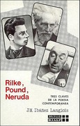 Rilke, Pound, Neruda. Tres claves de la poesía contemporánea Rilke, Pound, Neruda. Tres claves de la poesía contemporánea