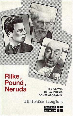 Rilke, Pound, Neruda. Tres claves de la poesía contemporánea