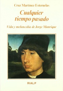 Cualquier tiempo pasado. Vida y melancolía de Jorge Manrique