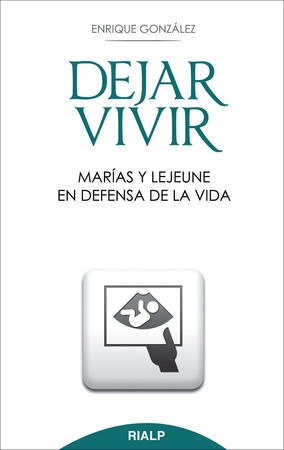 Dejar vivir. Marías y Lejeune en defensa de la vida