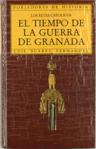 Los Reyes Católicos. El tiempo de la guerra de Granada