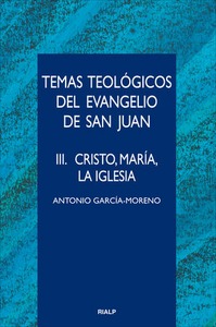 Temas teológicos del evangelio de San Juan. III. Cristo, María, la Iglesia