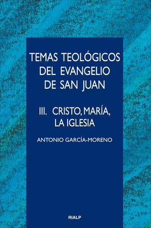 Temas teológicos del evangelio de San Juan. III. Cristo, María, la Iglesia