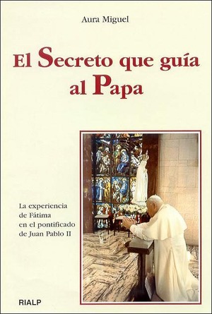 El secreto que guía al Papa. La experiencia de Fátima en el pontificado de Juan Pablo II