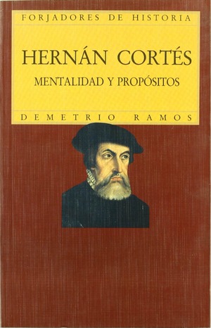 Hernán Cortés. Mentalidad y propósitos