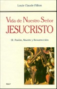 Vida de Nuestro Señor Jesucristo. III. Pasión, Muerte y Resurrección