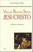 Vida de Nuestro Señor Jesucristo. I. Infancia y Bautismo