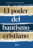 El poder del bautismo cristiano El poder del bautismo cristiano