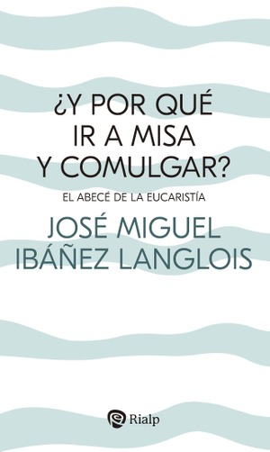 ¿Y por qué ir a Misa y comulgar?